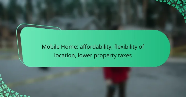 Mobile Home: affordability, flexibility of location, lower property taxes