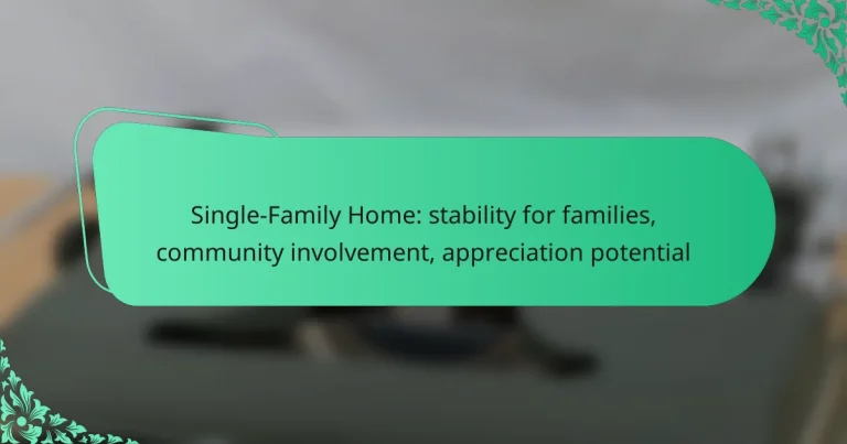 Single-Family Home: stability for families, community involvement, appreciation potential