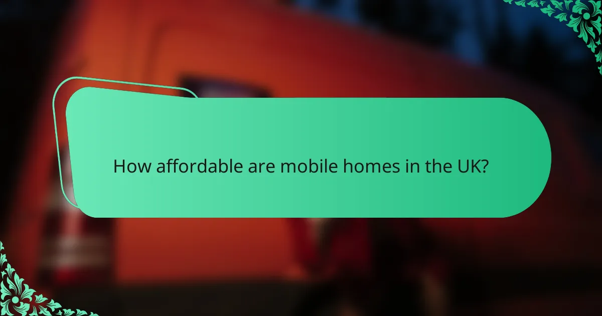 How affordable are mobile homes in the UK?