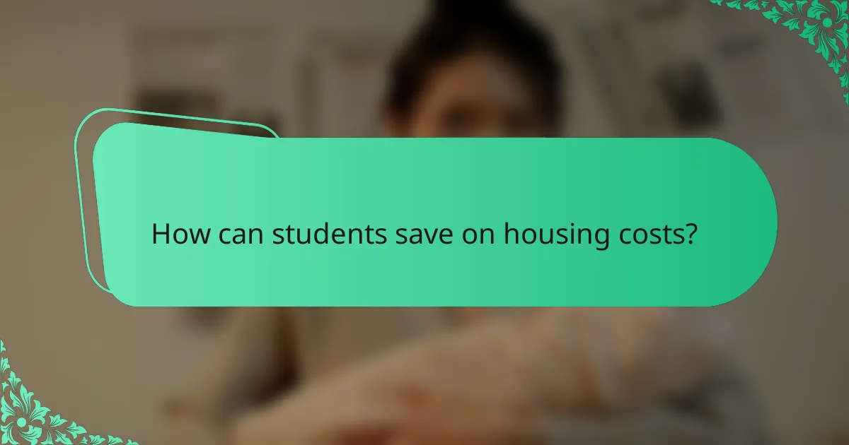 How can students save on housing costs?