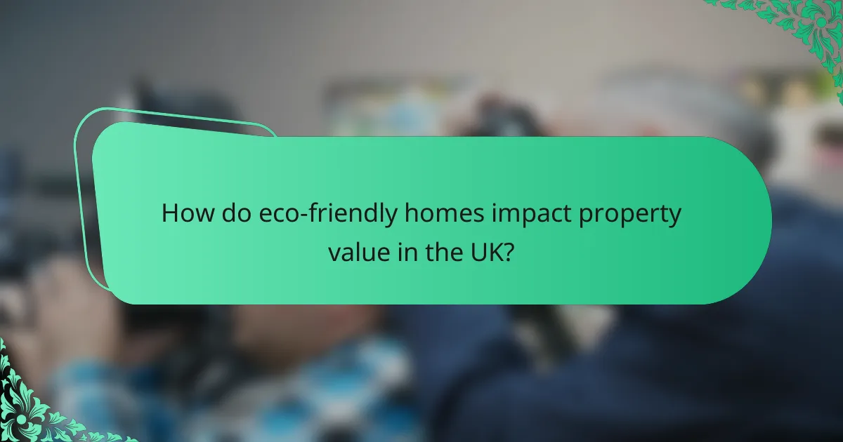 How do eco-friendly homes impact property value in the UK?