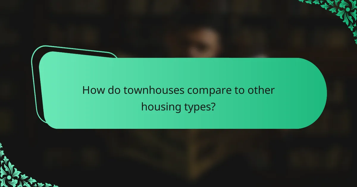 How do townhouses compare to other housing types?