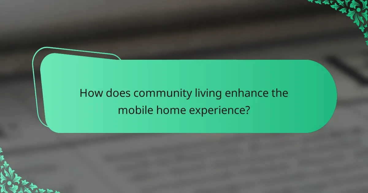 How does community living enhance the mobile home experience?