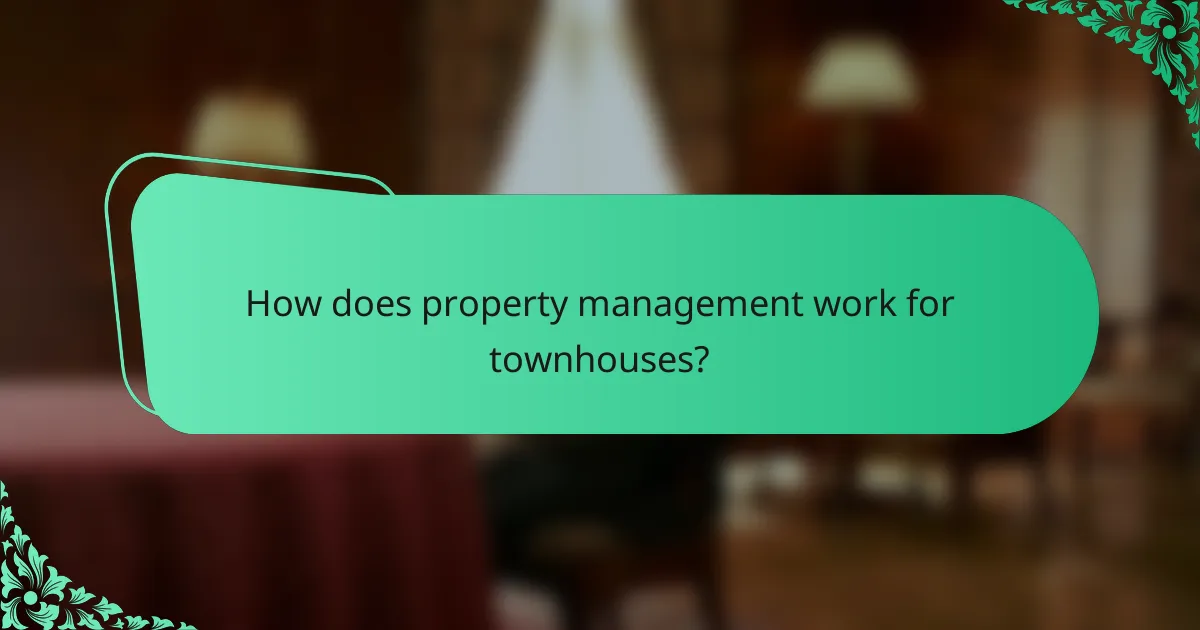 How does property management work for townhouses?