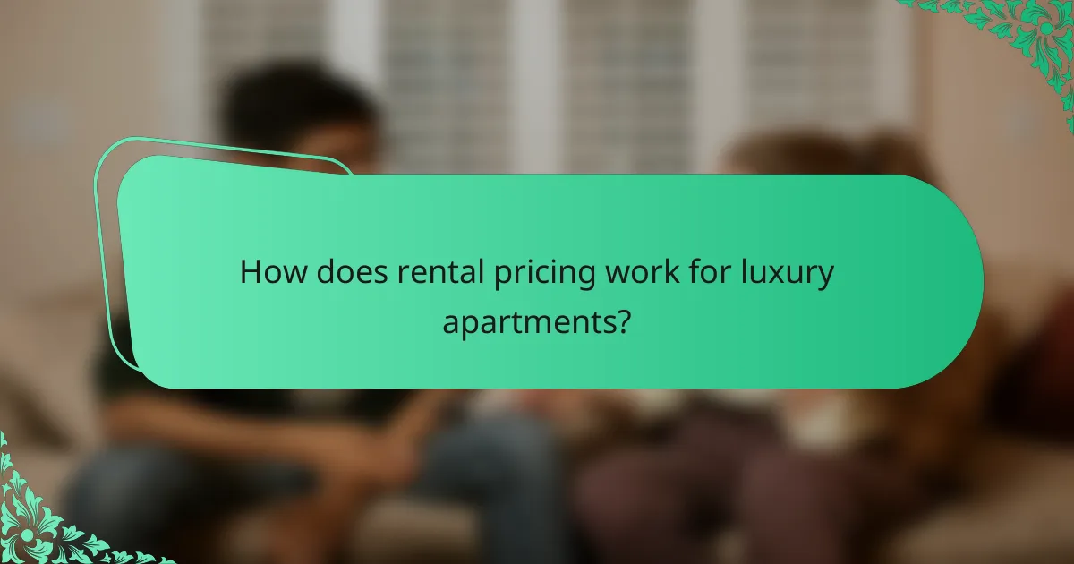 How does rental pricing work for luxury apartments?