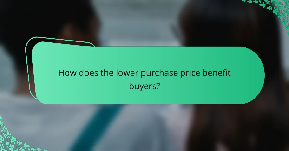 How does the lower purchase price benefit buyers?
