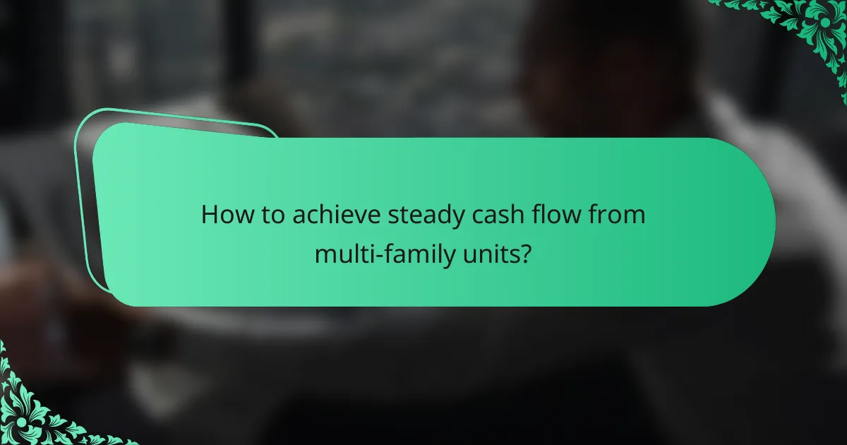 How to achieve steady cash flow from multi-family units?