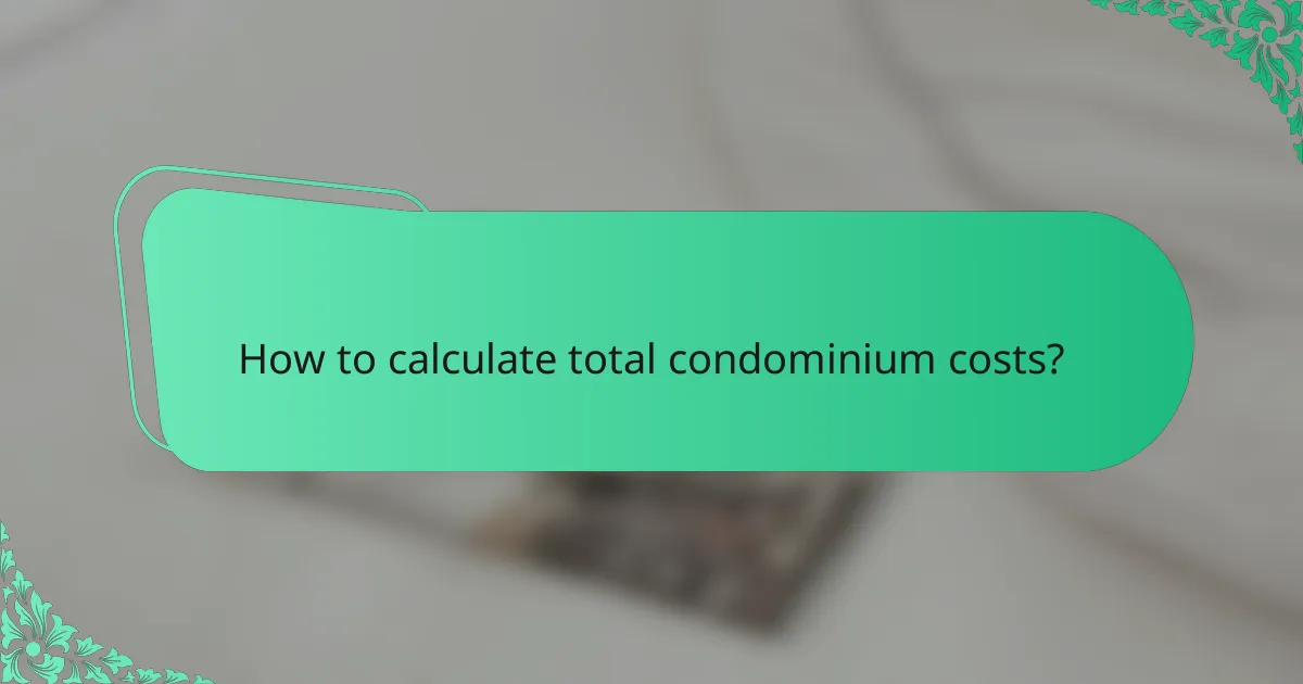 How to calculate total condominium costs?