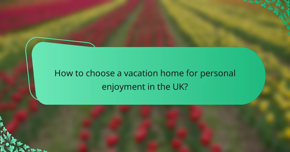How to choose a vacation home for personal enjoyment in the UK?