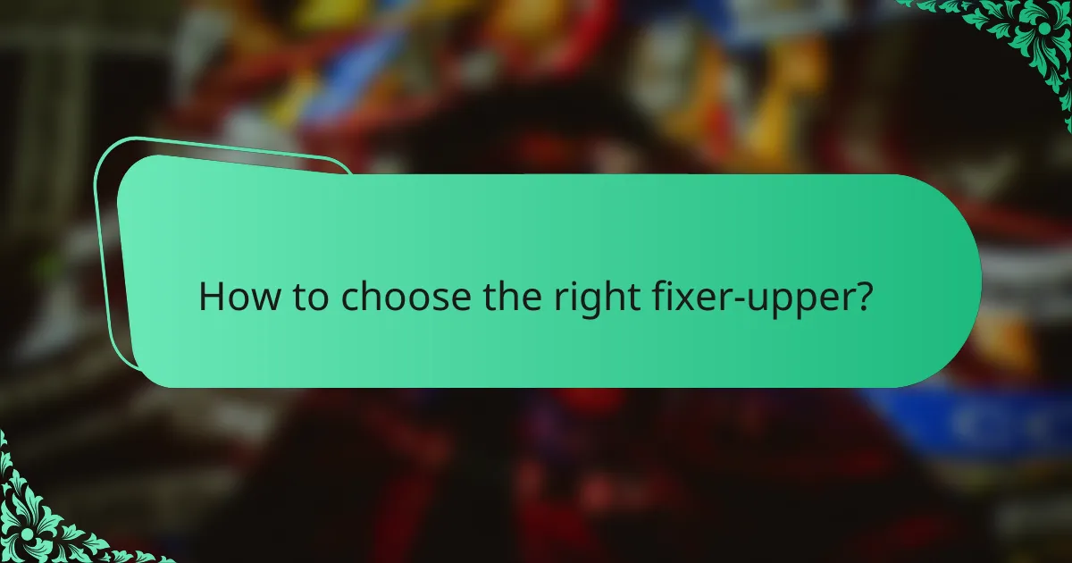 How to choose the right fixer-upper?