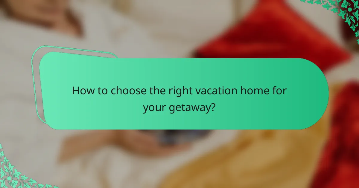How to choose the right vacation home for your getaway?