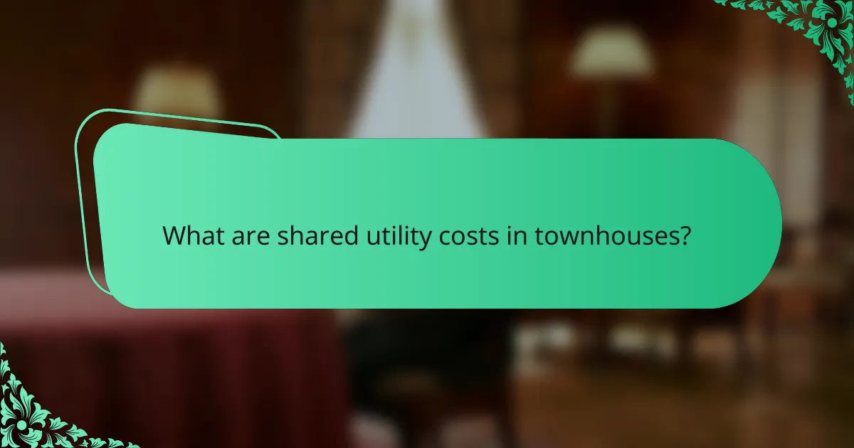 What are shared utility costs in townhouses?