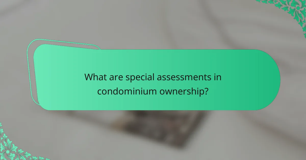 What are special assessments in condominium ownership?