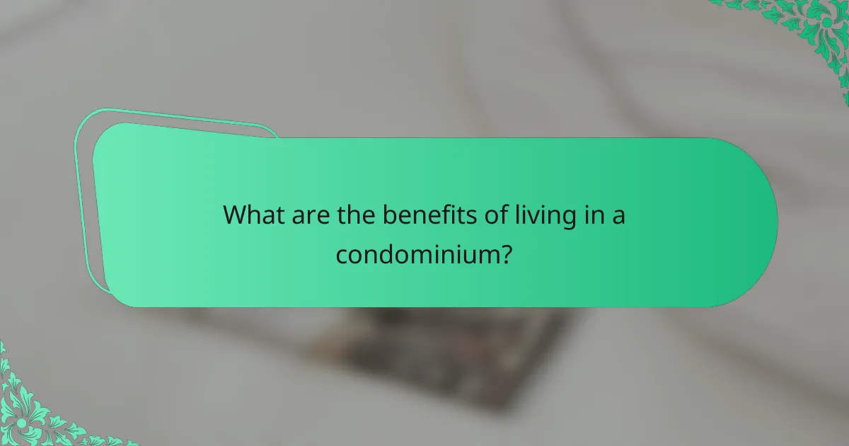 What are the benefits of living in a condominium?
