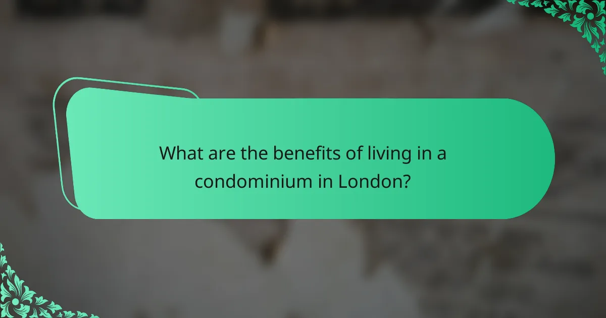 What are the benefits of living in a condominium in London?