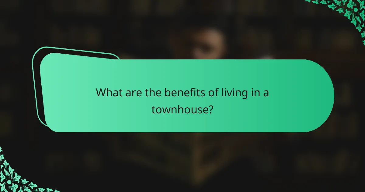 What are the benefits of living in a townhouse?