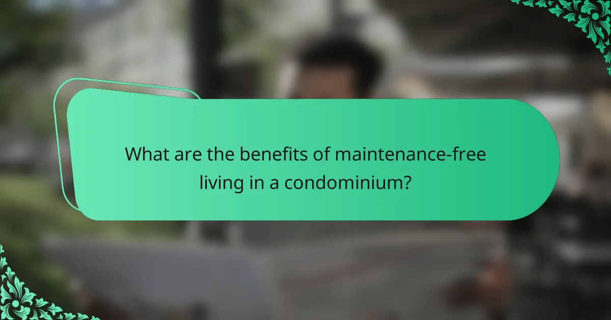 What are the benefits of maintenance-free living in a condominium?
