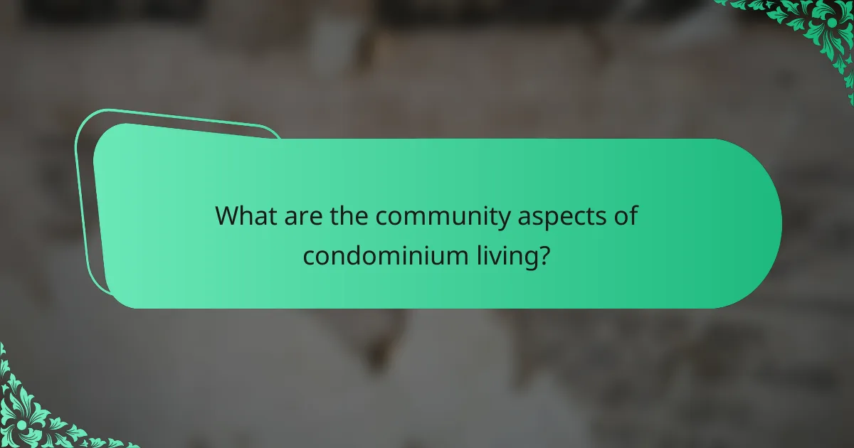 What are the community aspects of condominium living?