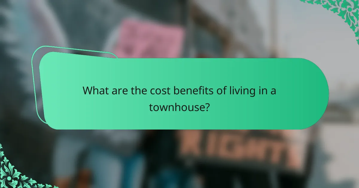 What are the cost benefits of living in a townhouse?