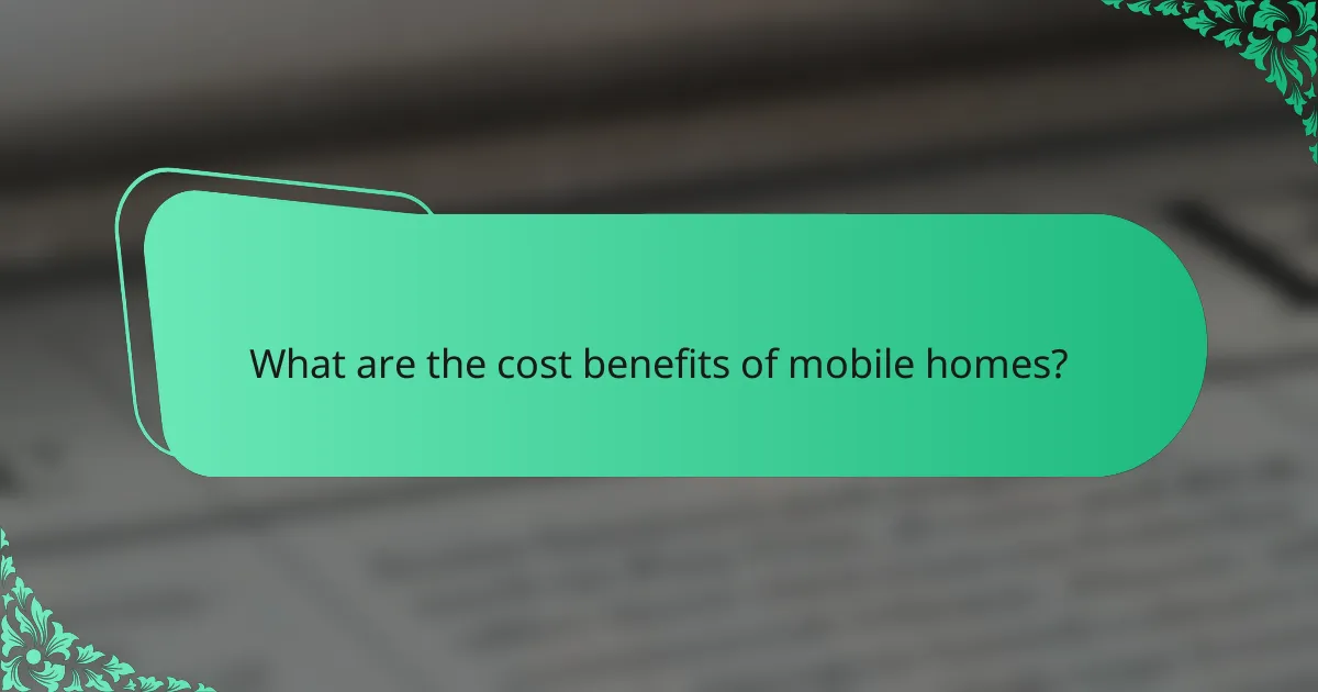 What are the cost benefits of mobile homes?
