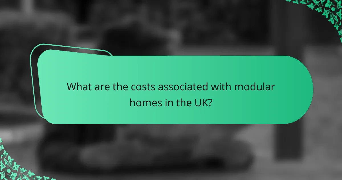 What are the costs associated with modular homes in the UK?