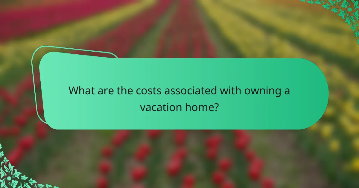 What are the costs associated with owning a vacation home?