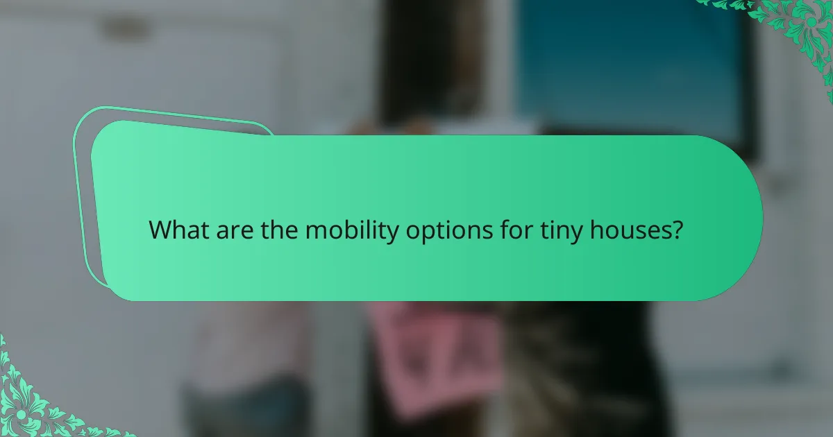 What are the mobility options for tiny houses?