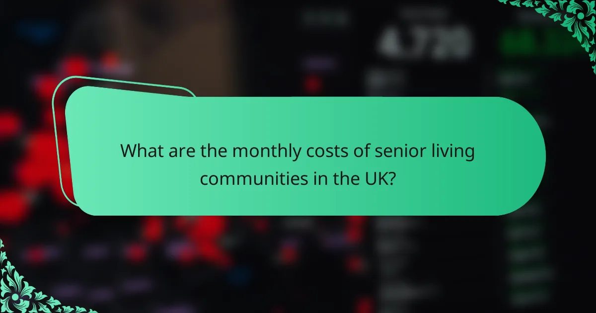 What are the monthly costs of senior living communities in the UK?