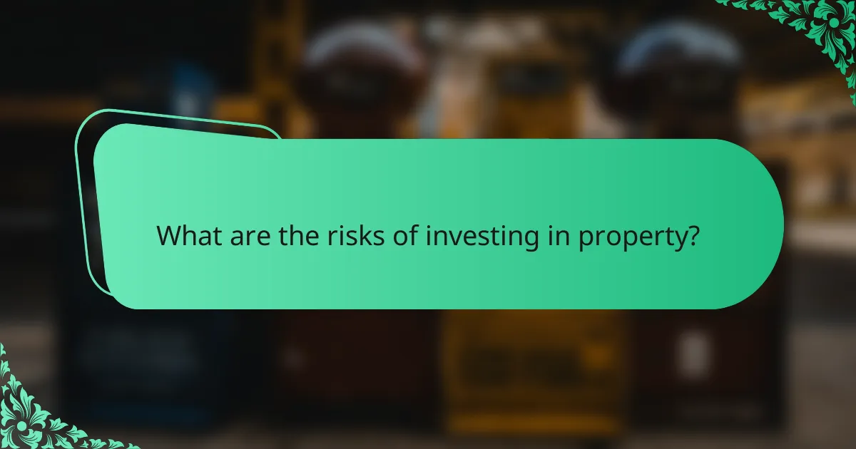 What are the risks of investing in property?