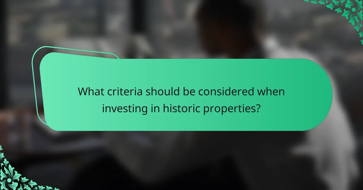 What criteria should be considered when investing in historic properties?
