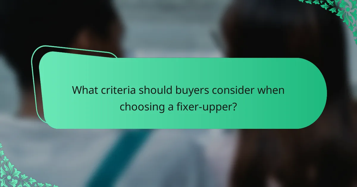 What criteria should buyers consider when choosing a fixer-upper?