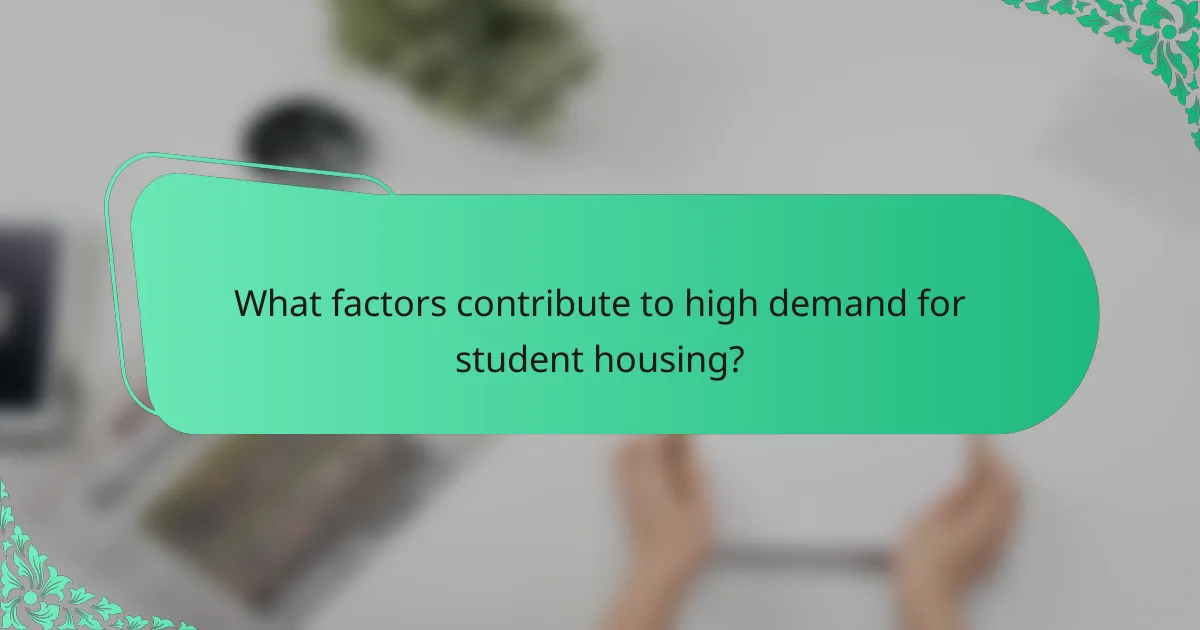What factors contribute to high demand for student housing?