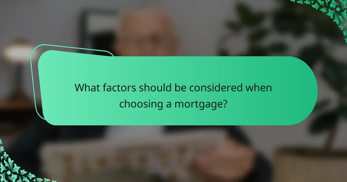 What factors should be considered when choosing a mortgage?