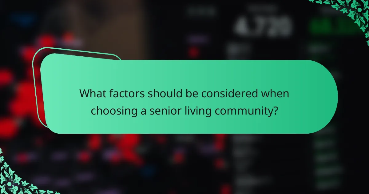 What factors should be considered when choosing a senior living community?