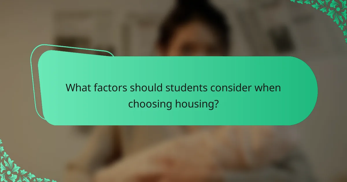 What factors should students consider when choosing housing?