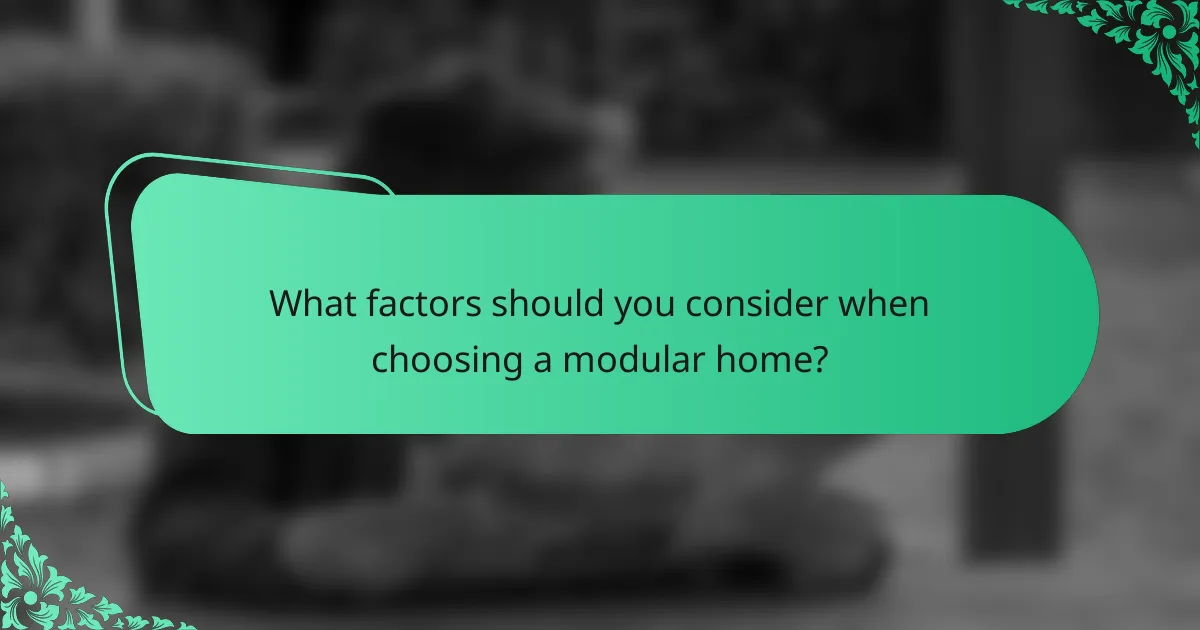 What factors should you consider when choosing a modular home?