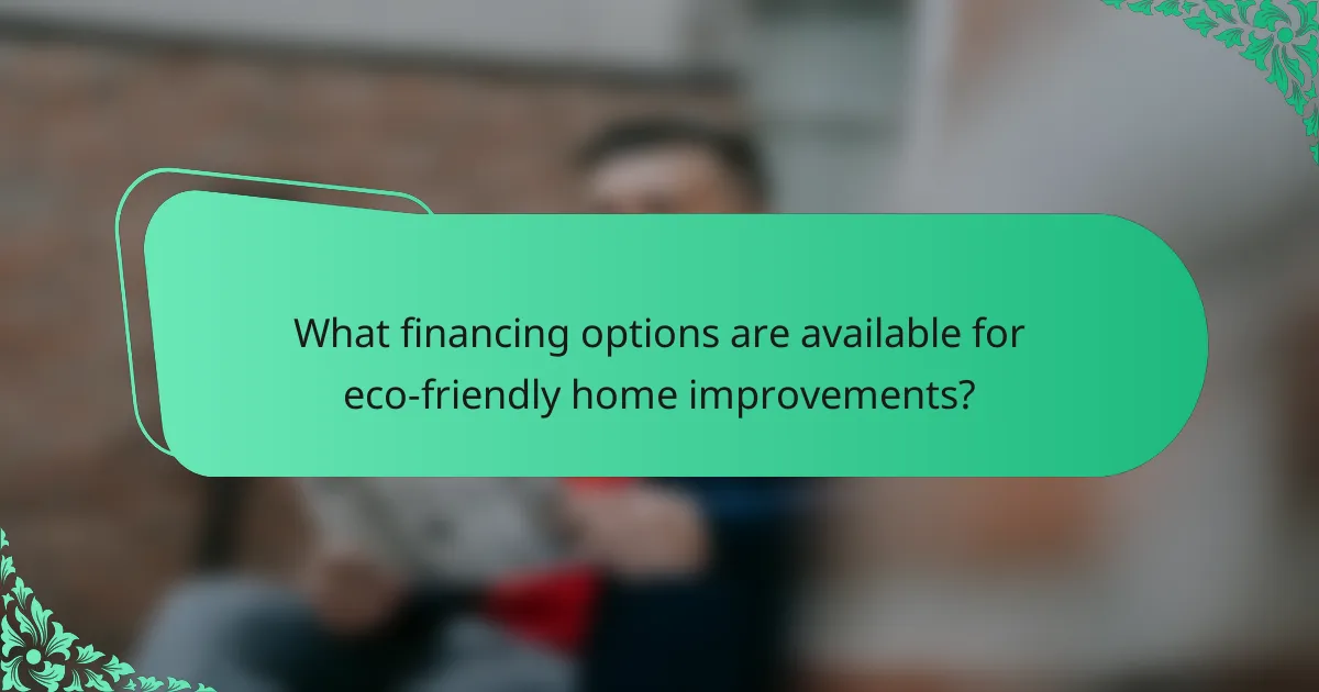 What financing options are available for eco-friendly home improvements?