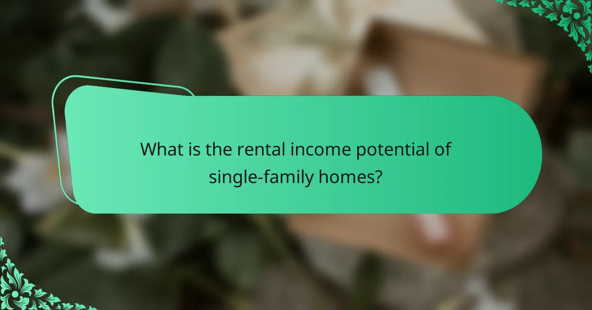 What is the rental income potential of single-family homes?