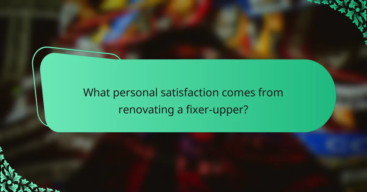 What personal satisfaction comes from renovating a fixer-upper?