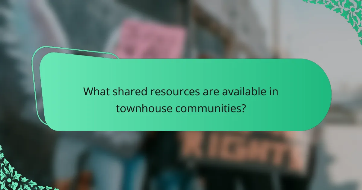 What shared resources are available in townhouse communities?