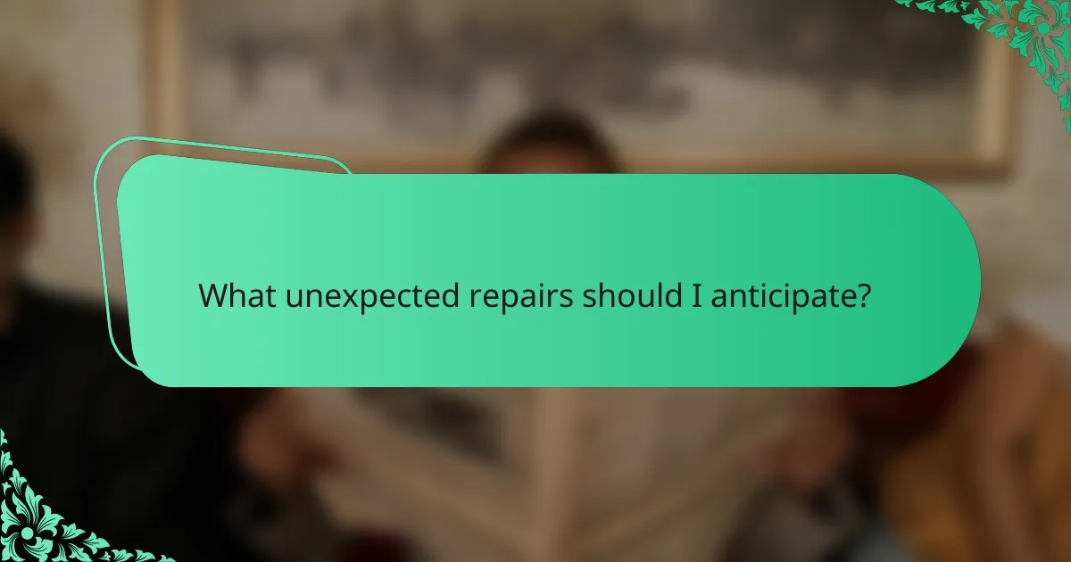 What unexpected repairs should I anticipate?
