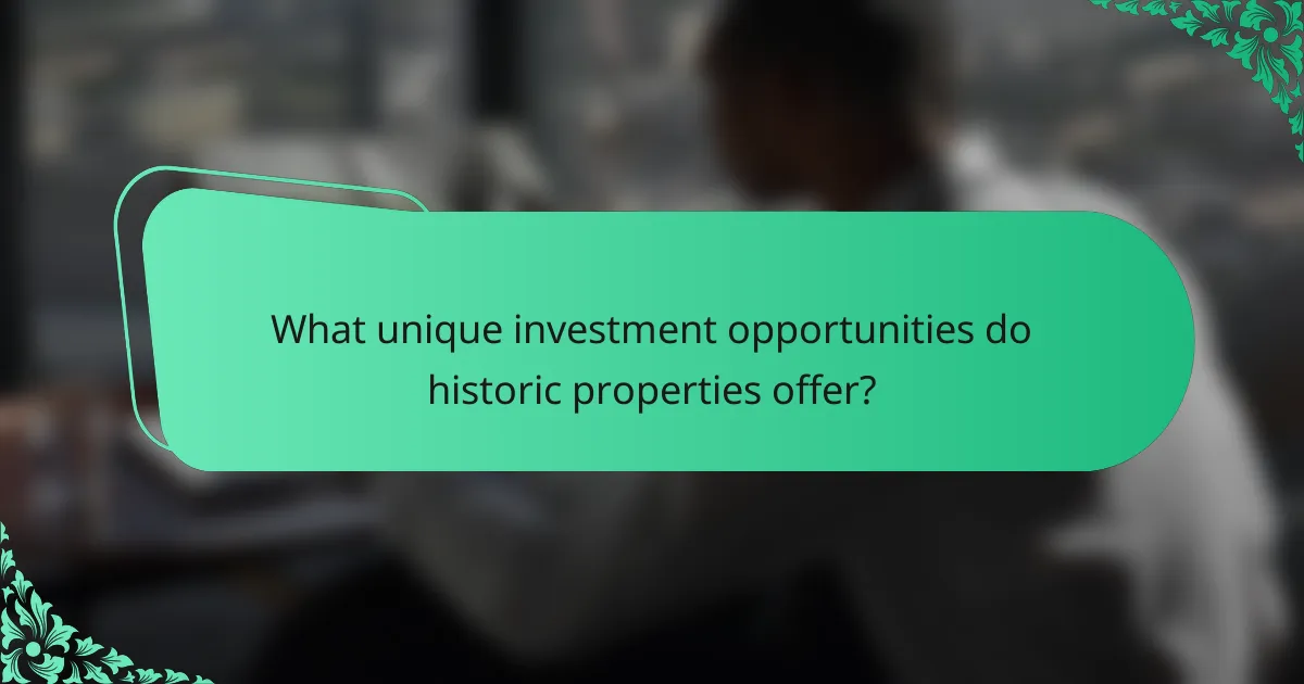 What unique investment opportunities do historic properties offer?